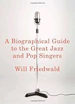 A Biographical Guide to the Great Jazz and Pop Singers A Biographical Guide to the Great Jazz and Pop Singers