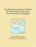 The 2007 Import and Export Market for Video Games for Use with a Television Receiver in Singapore