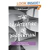 The Architecture of Innovation: The Economics of Creative Organizations