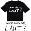 MUSS DAS SO LAUT? T-SHIRT schwarz/wei� S M L XL XXL XXXL