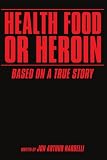 Health Food or Heroin: Based On A True Story