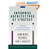 Enterprise Architecture As Strategy: Creating a Foundation for Business Execution