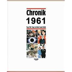 Chronik, Chronik 1961: Tag f�r Tag in Wort und Bild