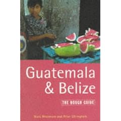 Guatemala and Belize: The Rough Guide, Second Edition (Rough Guide Guatemala and Belize)
