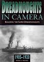 Dreadnoughts in Camera: Building the Super Dreadnoughts, 1905-20