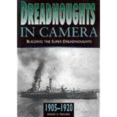 Dreadnoughts in Camera: Building the Super Dreadnoughts, 1905-20