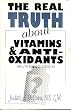 Real Truth about Vitamins & Antioxidants: Health Science Series #5 (Health Science Series, #5)