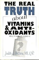 Real Truth about Vitamins & Antioxidants: Health Science Series #5 (Health Science Series, #5)