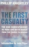 The First Casualty: The War Correspondent as Hero and Propagandist from the Crimea to Kosovo