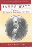 James Watt: His Time in Scotland, 1736-1774 v.1 (Landmark Collector's Library) (Vol 1)