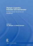 Olympic legacies : intended and unintended : political, cultural, economic and educational