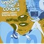 Under The Covers Vol. 1