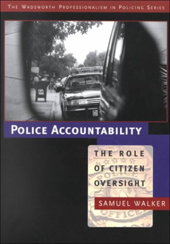 Police Accountability: The Role of Citizen Oversight (Wadsworth Professionalism in Policing Series)