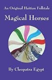 Magical Horses : An Original Haitian Folktale