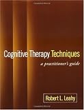Cognitive Therapy Techniques: A Practitioner's Guide