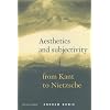 Aesthetics and Subjectivity : From Kant to Nietzsche