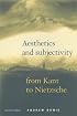 Aesthetics and Subjectivity : From Kant to Nietzsche