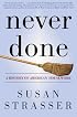 Never Done : A History of American Housework