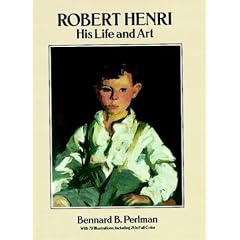 Robert Henri: His Life and Art