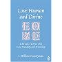 Love Human And Divine: Reflections On Love, Sexuality, And Friendship