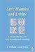Love Human And Divine: Reflections On Love, Sexuality, And Friendship