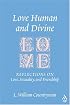 Love Human And Divine: Reflections On Love, Sexuality, And Friendship