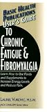 User's Guide to Chronic Fatigue & Fibromyalgia: Learn How to Use Foods and Supplements to Increase Energy Levels and Reduce Pain (User's Guide To...)