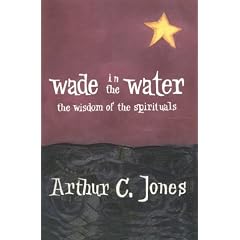 Wade in the Water: The Wisdom of the Spirituals