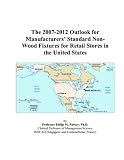 The 2007-2012 Outlook for Manufacturers Standard Non-Wood Fixtures for Retail Stores in the United States