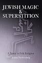 Jewish Magic and Superstition: A Study in Folk Religion