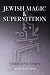 Jewish Magic and Superstition: A Study in Folk Religion