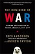 The Dominion of War: Empire and Liberty in North America, 1500-2000