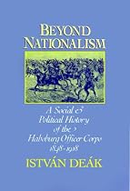 Beyond Nationalism: A Social and Political History of the Habsburg Officer Corps 1848-1918: Social and Political History of the Habsburg Officer Corps, 1848-1918