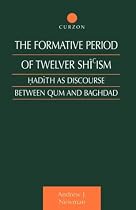 The Formative Period of Twelver Shi'ism: Hadith as Discourse Between Qum and Baghdad (Culture and Civilization in the Middle East)