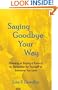 Saying Goodbye Your Way: Planning or Buying a Funeral or Cremation for Yourself or Someone You Love