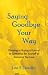 Saying Goodbye Your Way: Planning or Buying a Funeral or Cremation for Yourself or Someone You Love