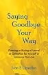 Saying Goodbye Your Way: Planning or Buying a Funeral or Cremation for Yourself or Someone You Love