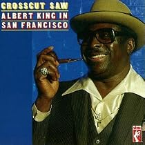 Crosscut Saw: Albert King in San Francisco