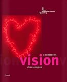 Vision einer Sammlung / A Collection s Vision: A Presentation of the Museum Der Moderne Salzburg