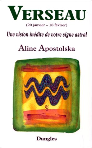 Une vision inédite de votre signe astral : Verseau, 20 janvier-18 février by Aline Apostolska