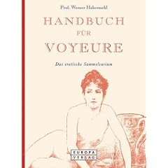 Handbuch f�r Voyeure. Das erotische Sammelsurium