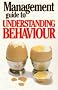 The Management Guide to Understanding Behaviour (The management guides)