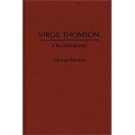 Virgil Thomson: A Bio-Bibliography (Bio-Bibliographies in Music) book cover