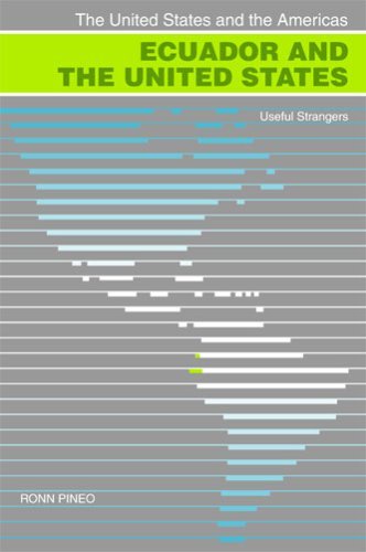Ecuador and the United States: Useful Strangers (United States and the Americas) (United States and the Americas) (The United States and the Americas)