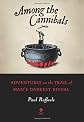Among the Cannibals: Adventures on the Trail of Man's Darkest Ritual
