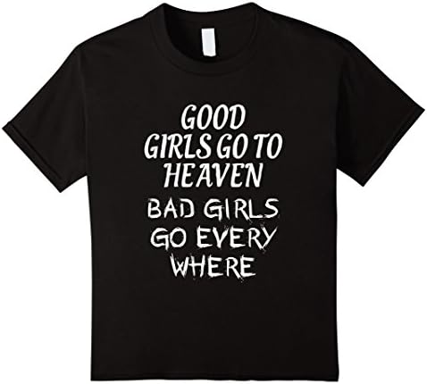 Kids Good girls go to heaven bad girls go everywhere shirt 6 Black