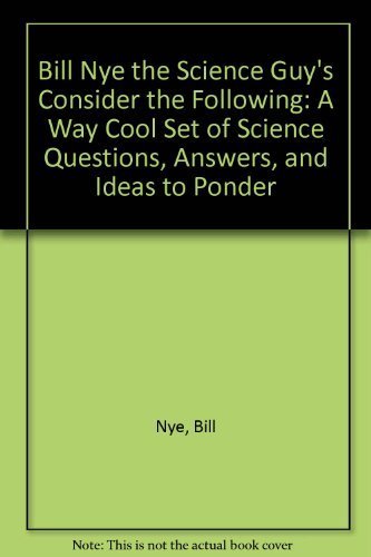 Bill Nye the Science Guy's Consider the Following: A Way Cool Set of Q's, A's and Ideas by Nye, Bill (1995) Paperback