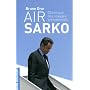 Air Sarko : Chronique des voyages présidentiels