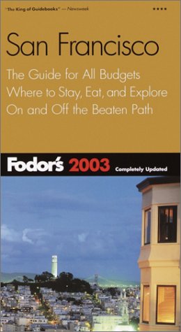 City Travel Guides Discounted  Books : Fodor's San Francisco 2003: The Guide for All Budgets, Where to Stay, Eat, and Explore On and Off the Beaten Path