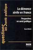 La d�mence s�nile en France : Perspectives en sant� publique